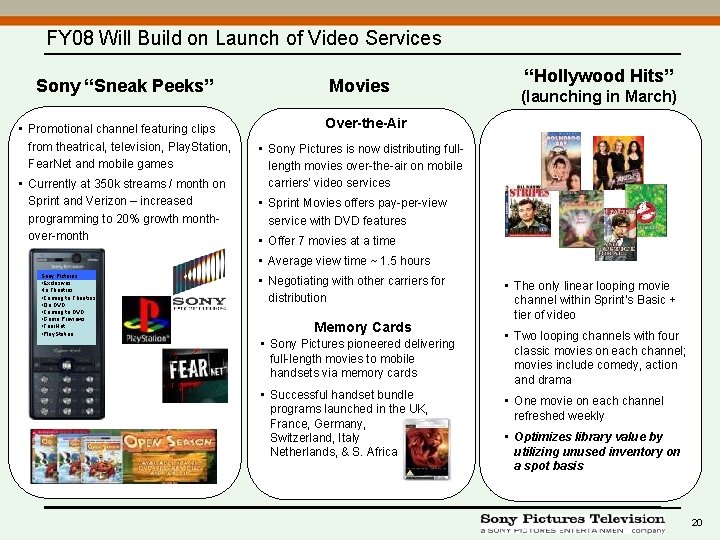 FY 08 Will Build on Launch of Video Services Sony “Sneak Peeks” • Promotional