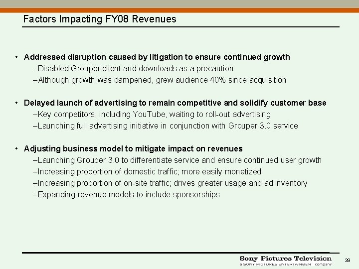 Factors Impacting FY 08 Revenues • Addressed disruption caused by litigation to ensure continued