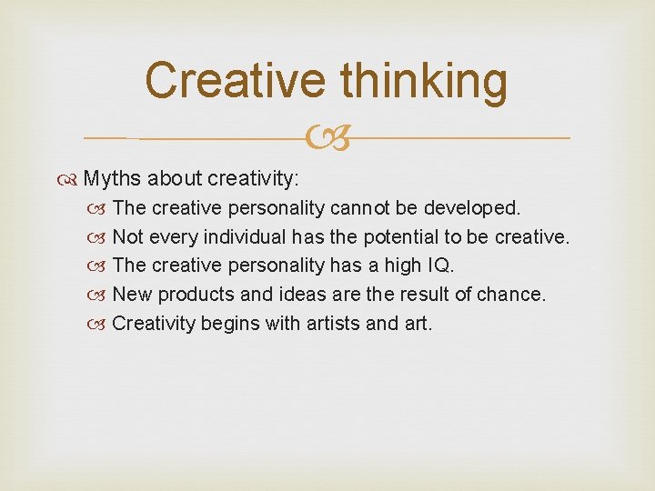 Creative thinking Myths about creativity: The creative personality cannot be developed. Not every individual