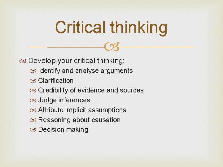 Critical thinking Develop your critical thinking: Identify and analyse arguments Clarification Credibility of evidence Critical thinking Develop your critical thinking: Identify and analyse arguments Clarification Credibility of evidence