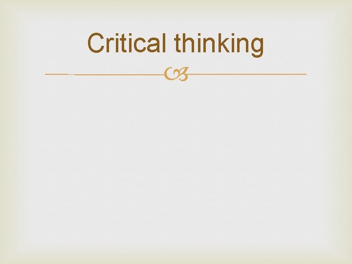 Critical thinking  Critical thinking