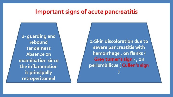 Important signs of acute pancreatitis 1 - guarding and rebound tenderness Absence on examination