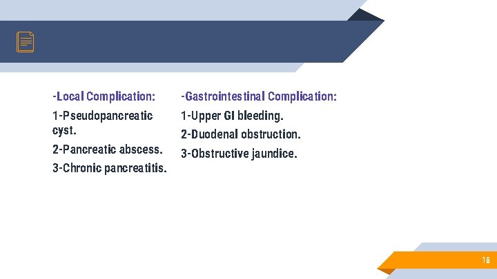 -Local Complication: -Gastrointestinal Complication: 1 -Pseudopancreatic cyst. 1 -Upper GI bleeding. 2 -Pancreatic abscess.