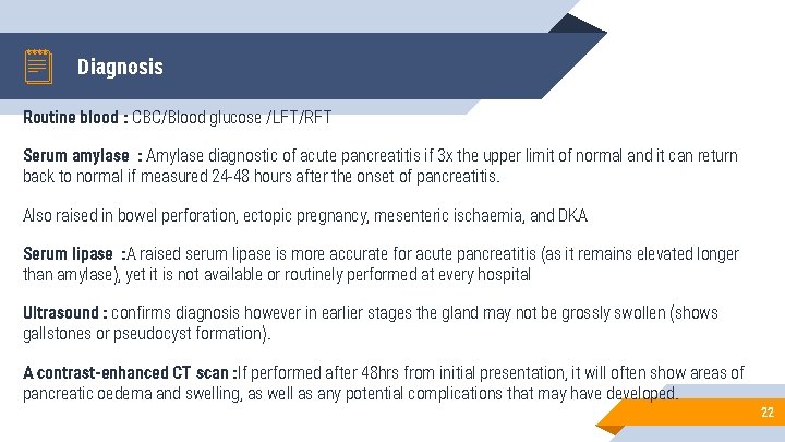 Diagnosis Routine blood : CBC/Blood glucose /LFT/RFT Serum amylase : Amylase diagnostic of acute