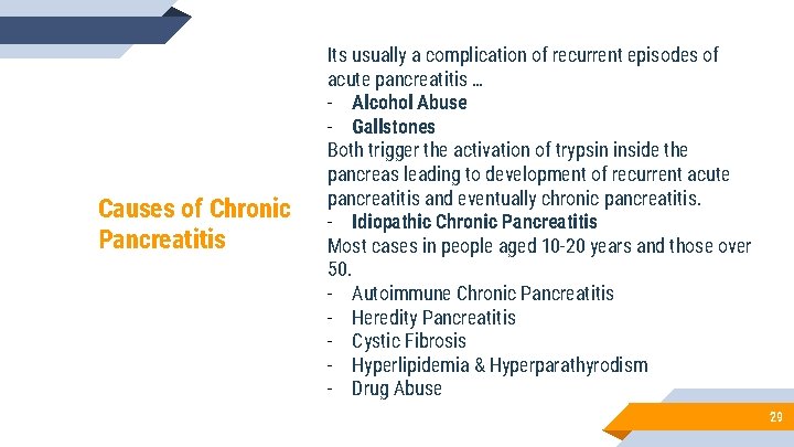 Causes of Chronic Pancreatitis Its usually a complication of recurrent episodes of acute pancreatitis