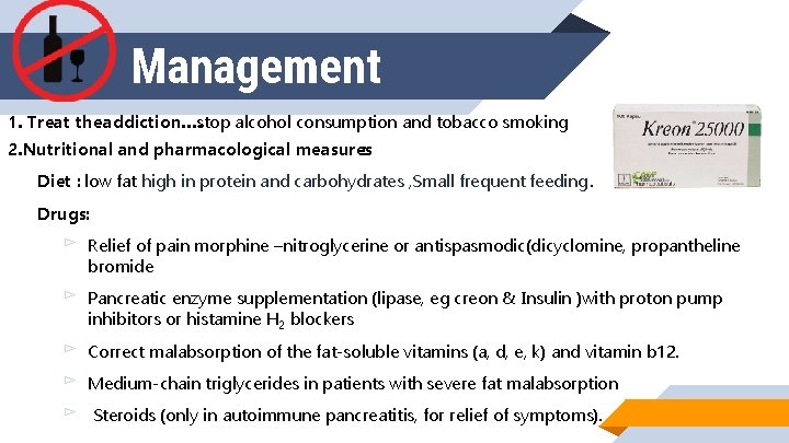Management 1. Treat the addiction…. stop alcohol consumption and tobacco smoking 2. Nutritional and
