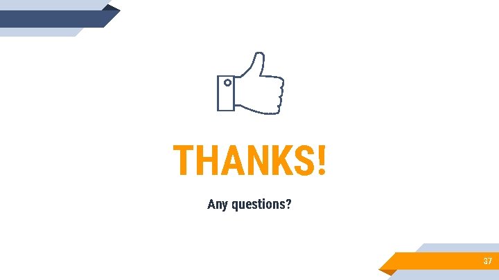 THANKS! Any questions? 37 