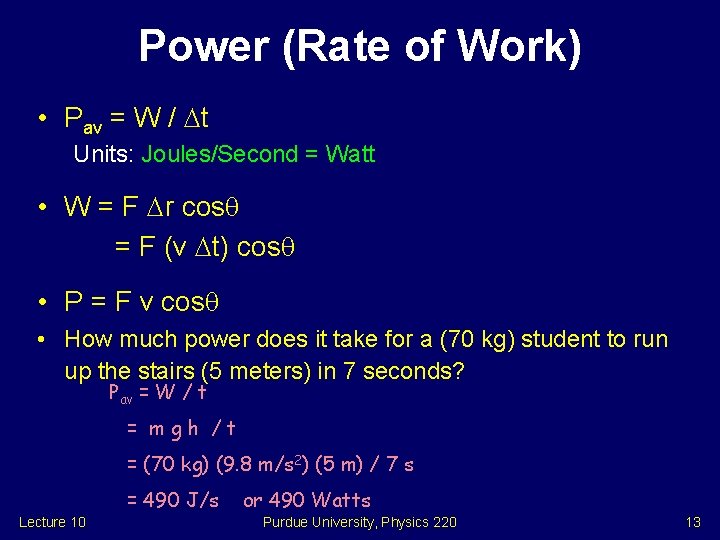 Power (Rate of Work) • Pav = W / t Units: Joules/Second = Watt
