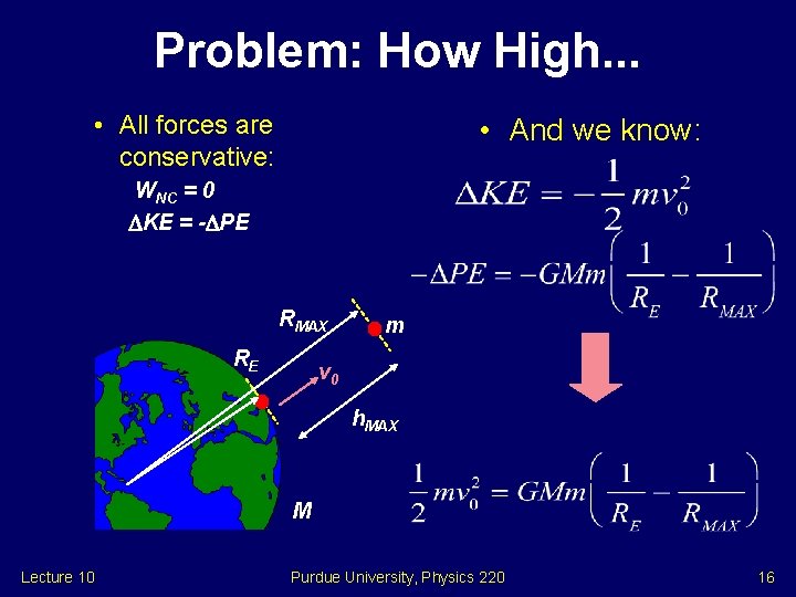 Problem: How High. . . • All forces are conservative: • And we know: