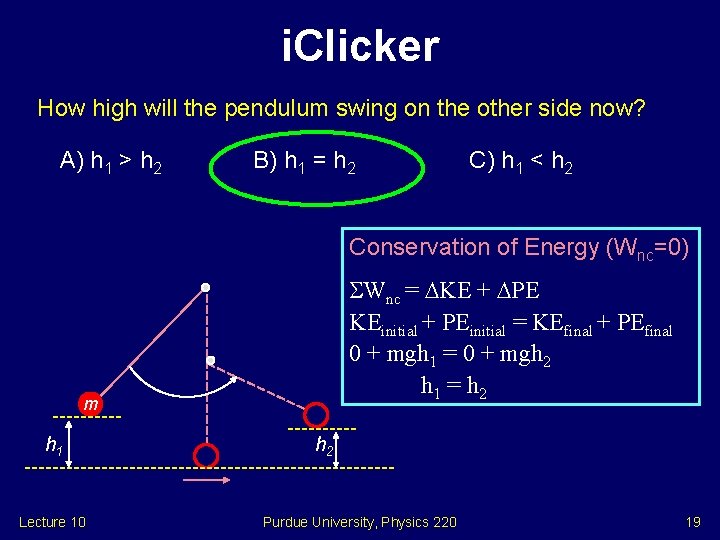 i. Clicker How high will the pendulum swing on the other side now? A)