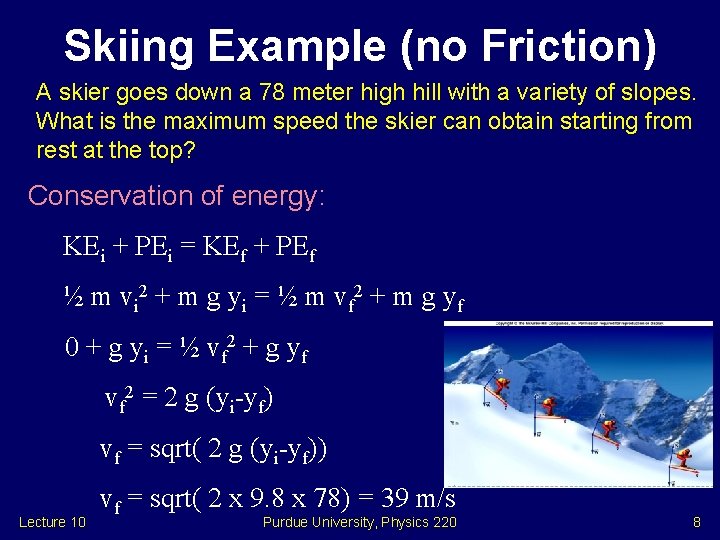 Skiing Example (no Friction) A skier goes down a 78 meter high hill with