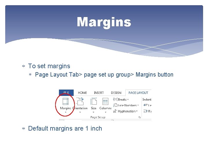 Margins To set margins Page Layout Tab> page set up group> Margins button Default