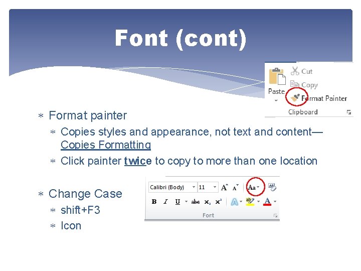 Font (cont) Format painter Copies styles and appearance, not text and content— Copies Formatting