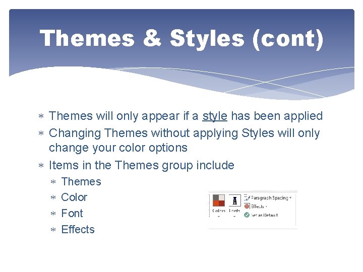 Themes & Styles (cont) Themes will only appear if a style has been applied