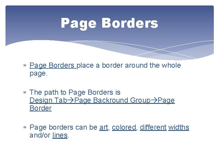 Page Borders place a border around the whole page. The path to Page Borders