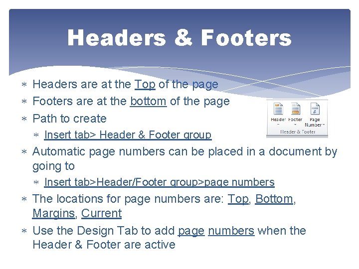 Headers & Footers Headers are at the Top of the page Footers are at