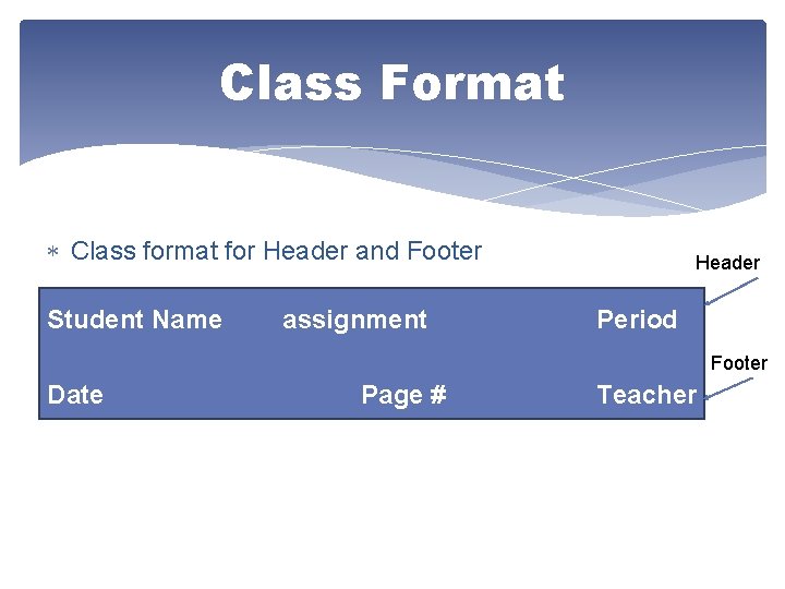 Class Format Class format for Header and Footer Student Name assignment Header Period Footer