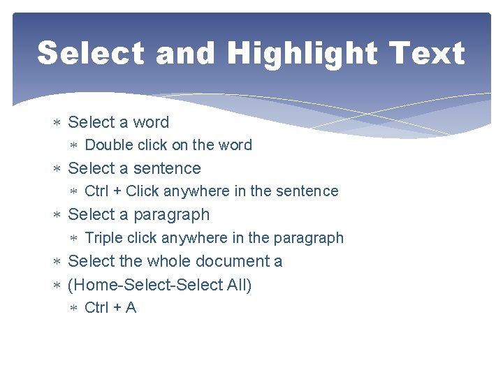 Select and Highlight Text Select a word Double click on the word Select a