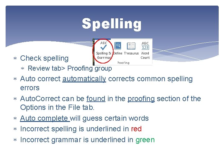 Spelling Check spelling Review tab> Proofing group Auto correct automatically corrects common spelling errors
