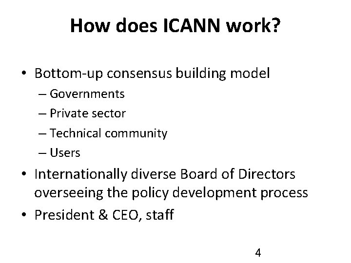 How does ICANN work? • Bottom-up consensus building model – Governments – Private sector