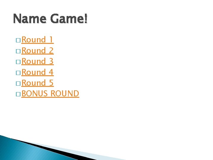 Name Game! � Round 1 � Round 2 � Round 3 � Round 4