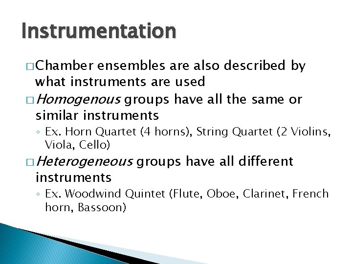 Instrumentation � Chamber ensembles are also described by what instruments are used � Homogenous