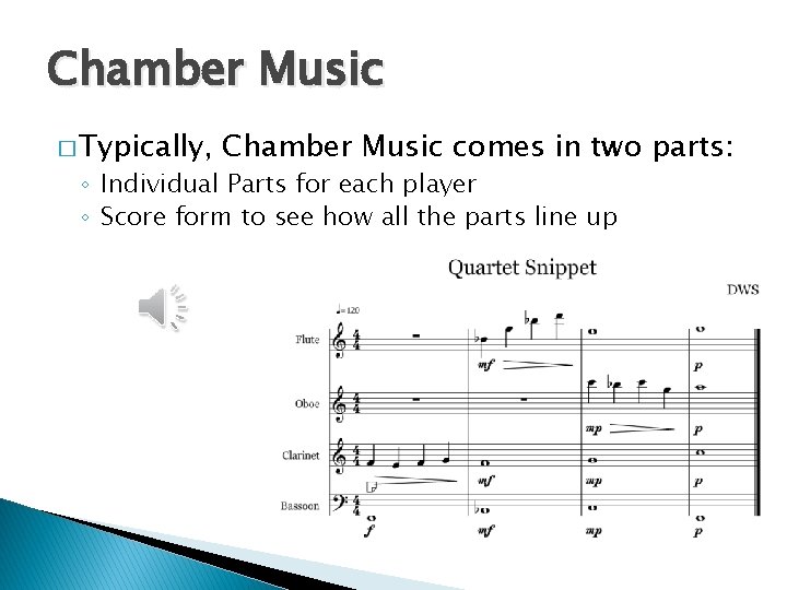 Chamber Music � Typically, Chamber Music comes in two parts: ◦ Individual Parts for