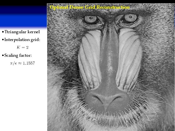Optimal Dense Grid Reconstruction • Ttriangular kernel • Interpolation grid: • Scaling factor: 27