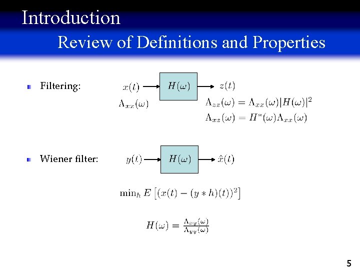 Introduction Review of Definitions and Properties Filtering: Wiener filter: 5 
