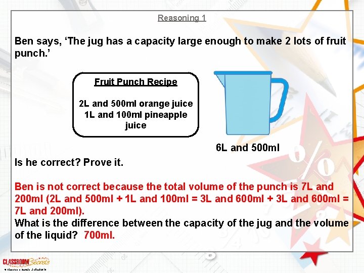 Reasoning 1 Ben says, ‘The jug has a capacity large enough to make 2