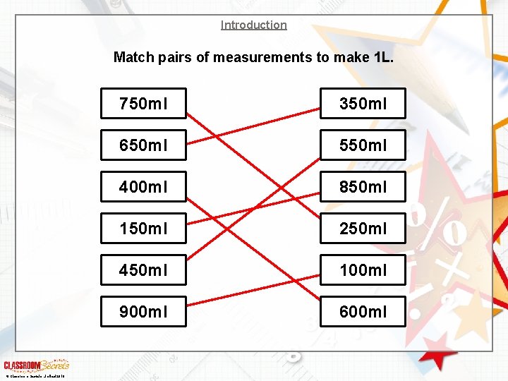 Introduction Match pairs of measurements to make 1 L. © Classroom Secrets Limited 2018