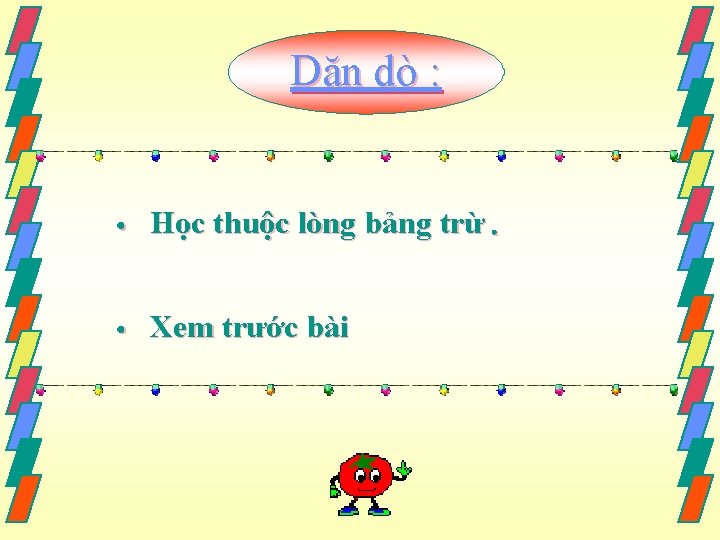 Dặn dò : • Học thuộc lòng bảng trừ. • Xem trước bài 