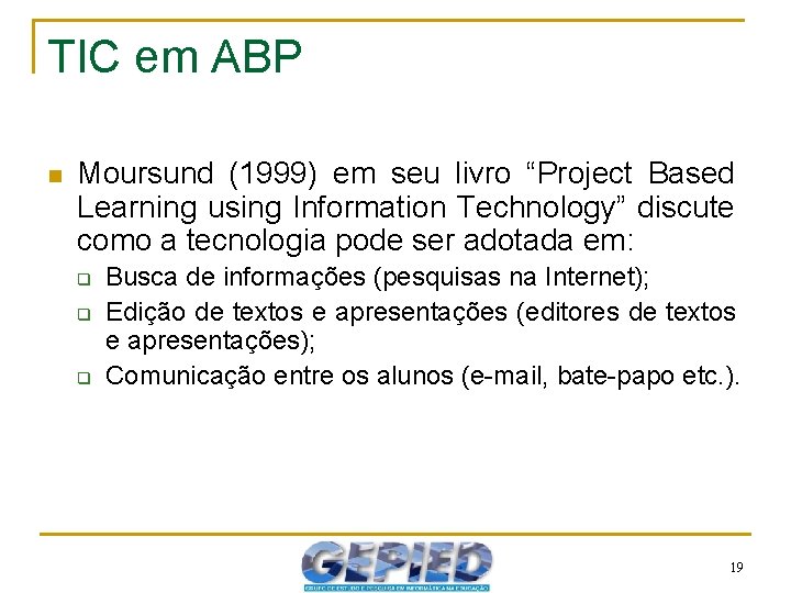 TIC em ABP n Moursund (1999) em seu livro “Project Based Learning using Information