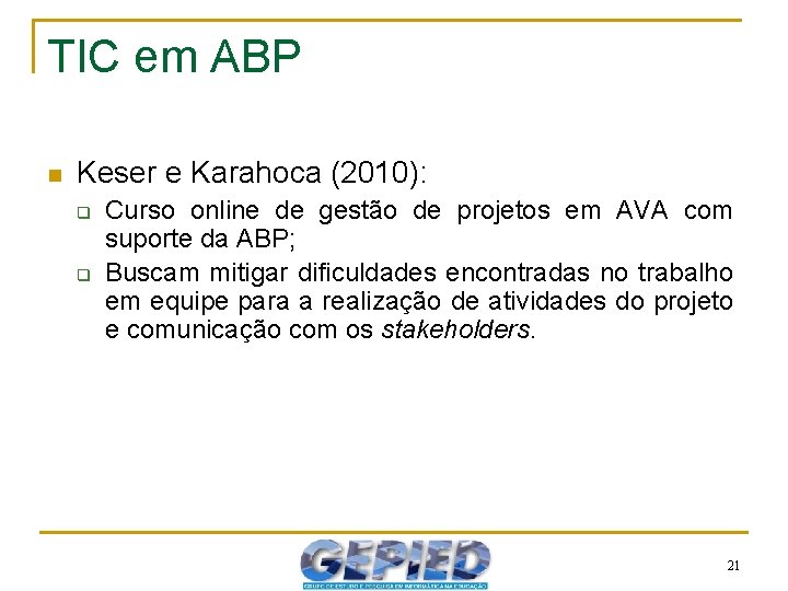 TIC em ABP n Keser e Karahoca (2010): q q Curso online de gestão