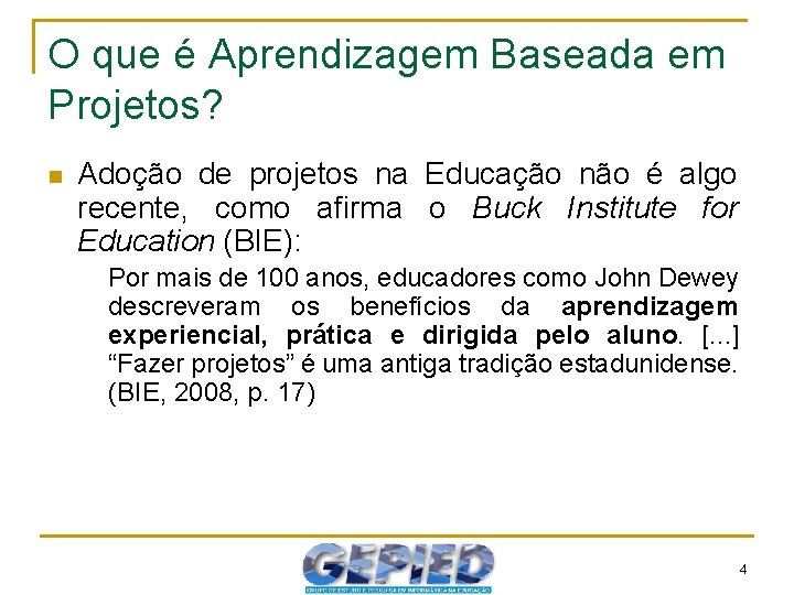 O que é Aprendizagem Baseada em Projetos? n Adoção de projetos na Educação não