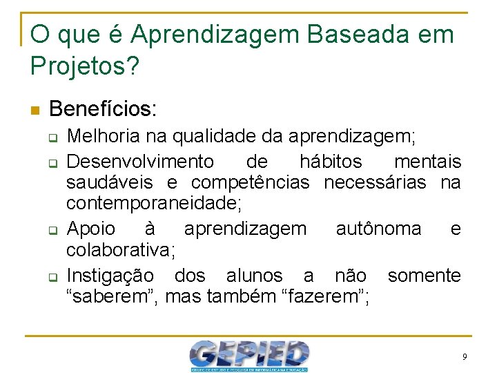 O que é Aprendizagem Baseada em Projetos? n Benefícios: q q Melhoria na qualidade