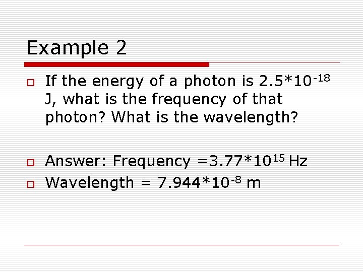 Example 2 o o o If the energy of a photon is 2. 5*10