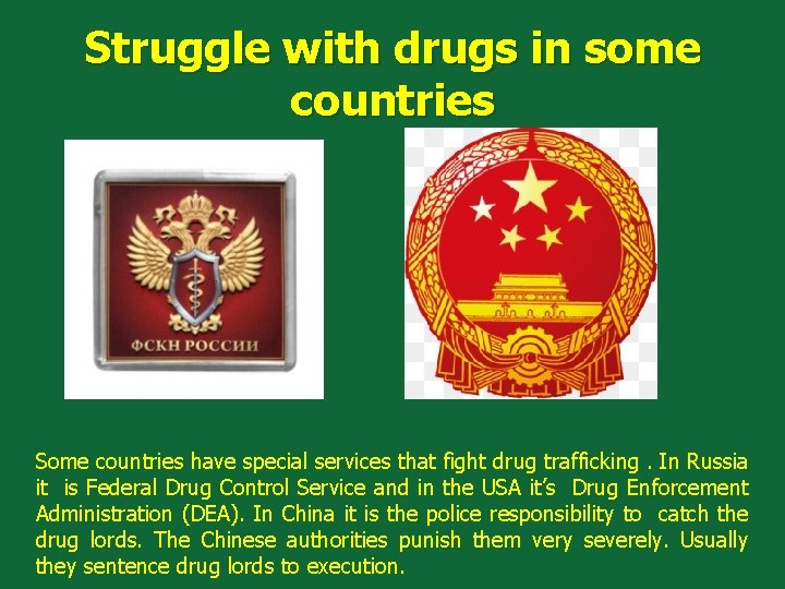 Struggle with drugs in some countries Some countries have special services that fight drug