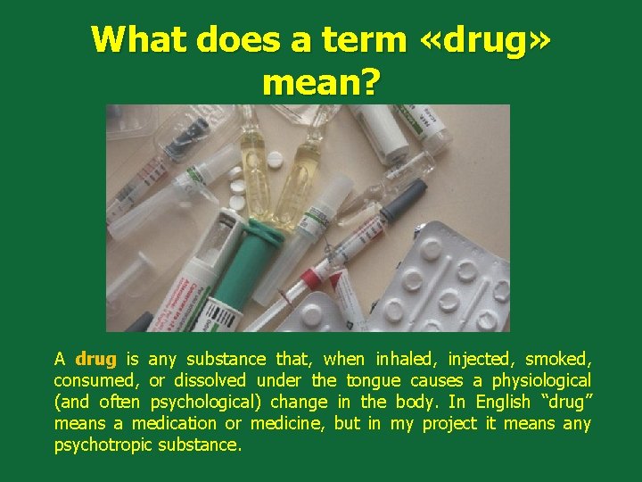 What does a term «drug» mean? A drug is any substance that, when inhaled,