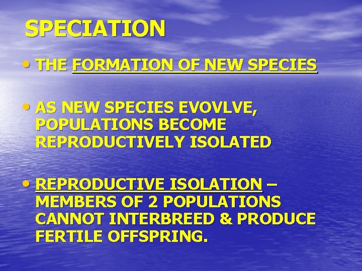 SPECIATION • THE FORMATION OF NEW SPECIES • AS NEW SPECIES EVOVLVE, POPULATIONS BECOME