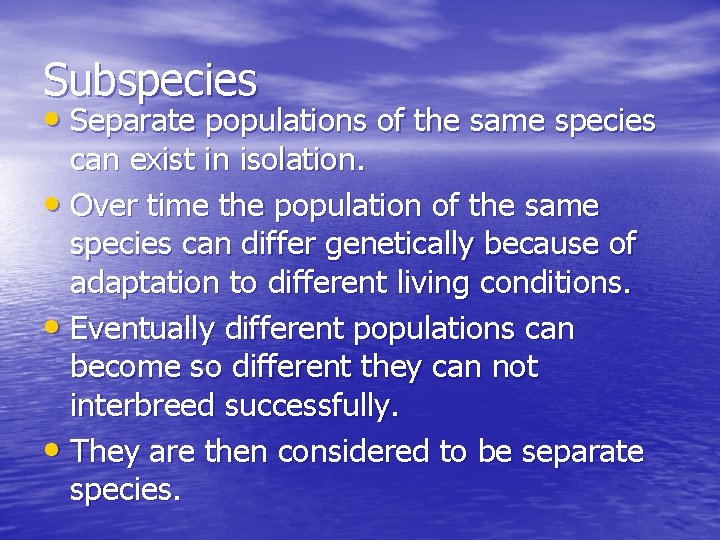 Subspecies • Separate populations of the same species can exist in isolation. • Over