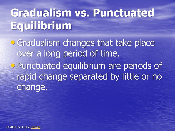 Gradualism vs. Punctuated Equilibrium • Gradualism changes that take place over a long period