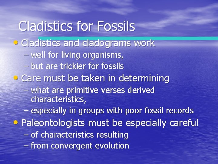 Cladistics for Fossils • Cladistics and cladograms work – well for living organisms, –