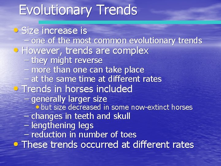 Evolutionary Trends • Size increase is – one of the most common evolutionary trends