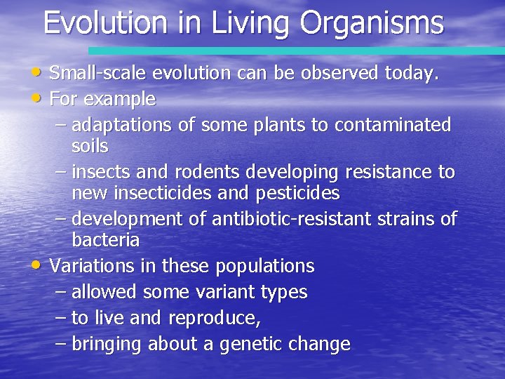 Evolution in Living Organisms • Small-scale evolution can be observed today. • For example