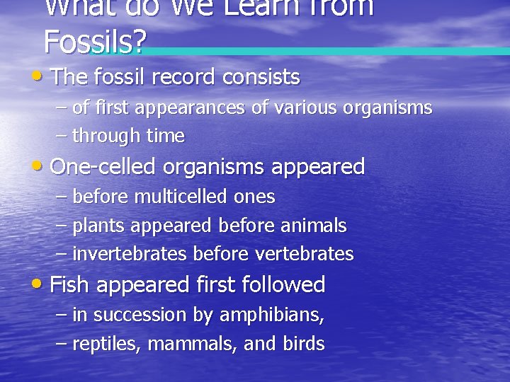 What do We Learn from Fossils? • The fossil record consists – of first