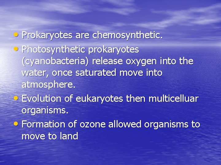 • Prokaryotes are chemosynthetic. • Photosynthetic prokaryotes (cyanobacteria) release oxygen into the water,
