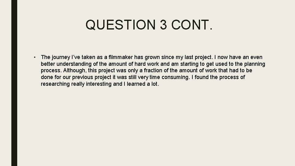 QUESTION 3 CONT. • The journey I’ve taken as a filmmaker has grown since