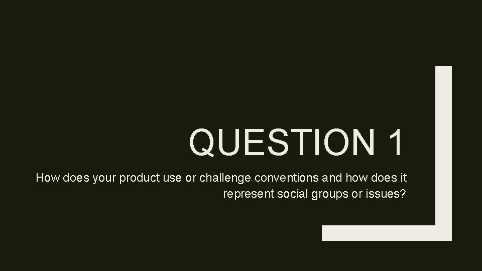 QUESTION 1 How does your product use or challenge conventions and how does it
