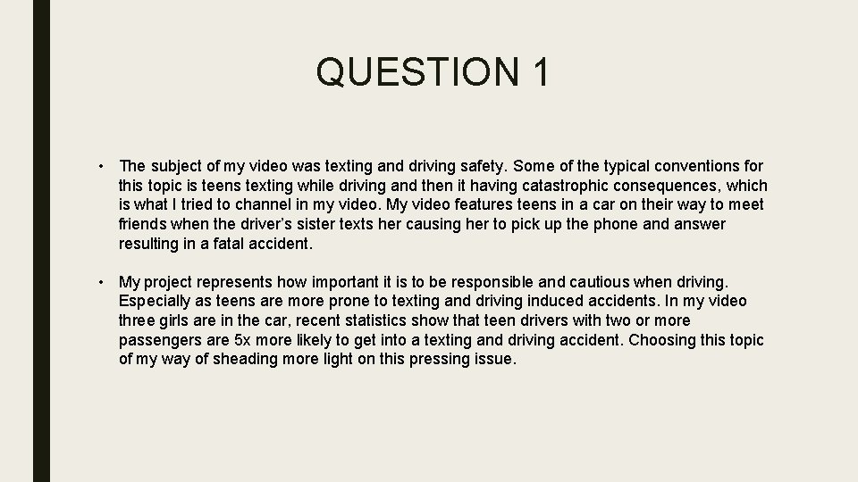 QUESTION 1 • The subject of my video was texting and driving safety. Some